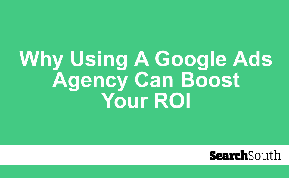 Using a Google Ads Agency to Boost ROI